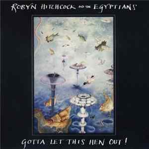 Robyn Hitchcock And The Egyptians - Gotta Let This Hen Out! FLAC