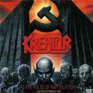 Kreator - At The Pulse Of Kapitulation - Live In East Berlin 1990 FLAC