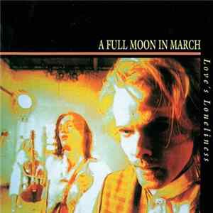 A Full Moon In March - Love's Loneliness FLAC