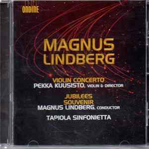Magnus Lindberg, Pekka Kuusisto Violin & Director, Magnus Lindberg Conductor, Tapiola Sinfonietta - Violin Concerto / Jubilees / Souvenir FLAC