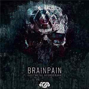 Brainpain - Full Metal Neurocrank FLAC