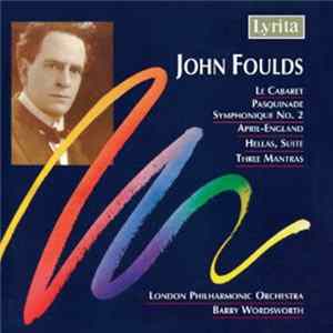 John Foulds, London Philharmonic Orchestra, Barry Wordsworth - Le Cabaret, Pasquinade Symphonique No.2, April-England, Hellas Suite, Three Mantras FLAC