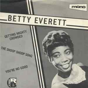 Betty Everett - Getting Mighty Crowded / It's In His Kiss (The Shoop Shoop Song) / You're No Good FLAC