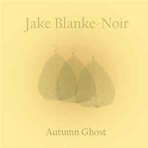 Jake Blanke-Noir - Autumn Ghost FLAC