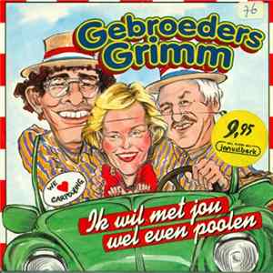 Gebroeders Grimm - Ik Wil Met Jou Wel Even Poolen FLAC