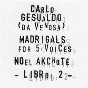 Noël Akchoté, Carlo Gesualdo - Madrigals For Five Voices - Libro 2 (For Guitar) FLAC