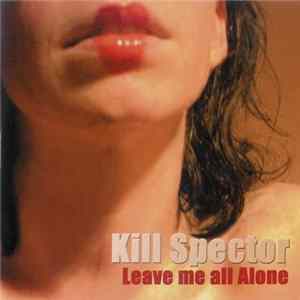 Kill Spector - Leave Me All Alone FLAC