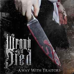 The Wrong Kid Died - Away With Traitors FLAC