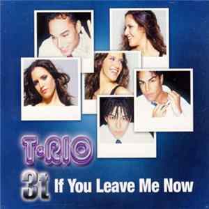 T-Rio / 3t - If You Leave Me Now FLAC