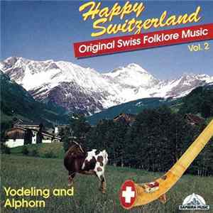 Various - Happy Switzerland Vol. 2 (Original Swiss Folklore Music, Yodelling, Alphorns And Cowbells) FLAC