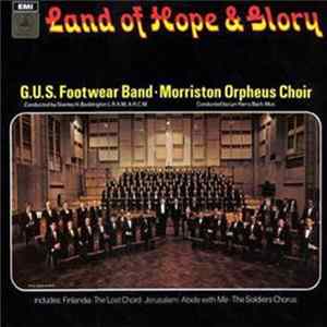 G.U.S. (Footwear) Band Conducted By Stanley H. Boddington, L.R.A.M., A.R.C.M., Morriston Orpheus Choir Conducted By Lyn Harry Bach. Mus. - Land Of Hope & Glory FLAC