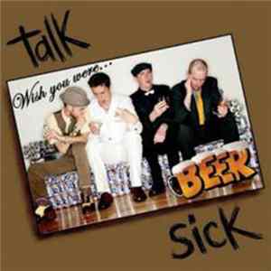 Talk Sick - Wish you were Beer FLAC