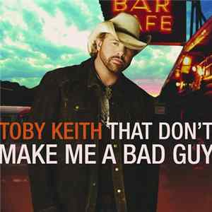 Toby Keith - That Don't Make Me A Bad Guy FLAC
