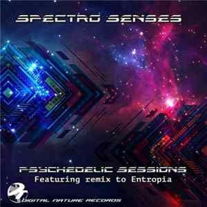 Spectro Senses - Psychedelic Sessions (Featuring Remix To Entropia) FLAC