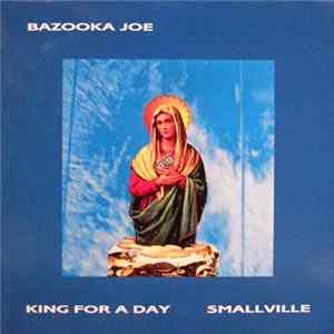 Bazooka Joe - Smallville / King For A Day FLAC