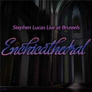 Stephen Lucas Live at Brussels - Enchicathedral FLAC