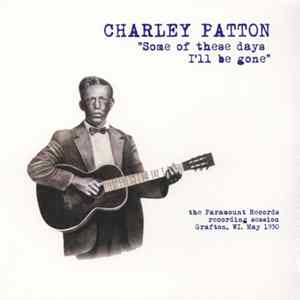 Charley Patton - Some Of These Days I'll Be Gone FLAC