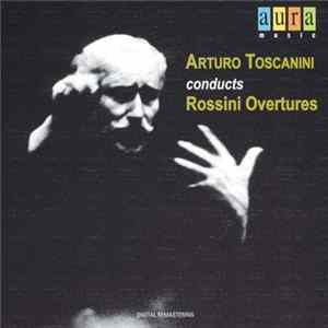 Arturo Toscanini, Gioacchino Rossini - Arturo Toscanini Conducts Rossini Overtures FLAC