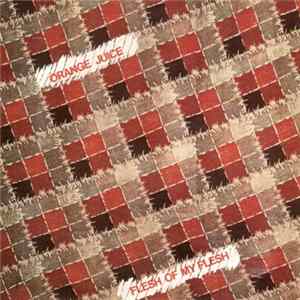 Orange Juice - Flesh Of My Flesh FLAC