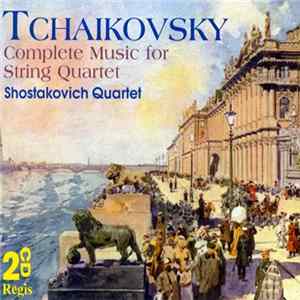 Shostakovich Quartet, Tchaikovsky - Tchaikovsky - Complete Music for String Quartet FLAC