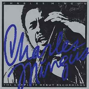 Charles Mingus - The Complete Debut Recordings FLAC