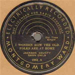 Jackson County Barn Owls / Miller And Burnett - I Wonder How The Old Folks Are At Home / Twenty-One Years FLAC