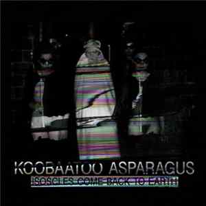Koobaatoo Asparagus - Isosceles Come Back To Earth FLAC