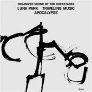 Tod Dockstader - Luna Park - Traveling Music - Apocalypse FLAC