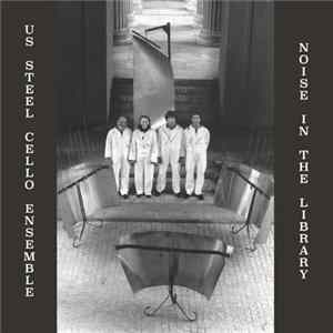 US Steel Cello Ensemble - Noise In The Library FLAC