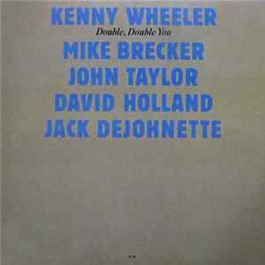 Kenny Wheeler . Mike Brecker . John Taylor . David Holland . Jack Dejohnette - Double, Double You FLAC