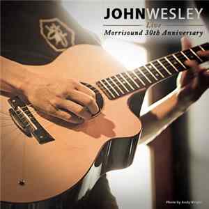John Wesley - Live At Morrisound 30th Anniversary Show FLAC