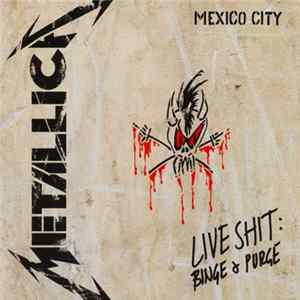 Metallica - Live Shit: Binge & Purge Mexico City FLAC