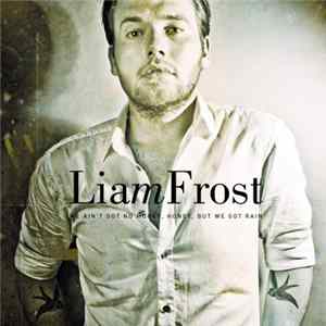 Liam Frost - We Ain't Got No Money, Honey, But We Got Rain FLAC