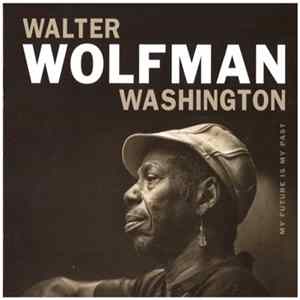 Walter "Wolfman" Washington - My Future Is My Past FLAC