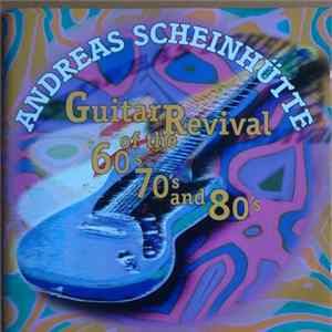 Andreas Scheinhütte - Guitar Revival Of The 60's, 70's And 80's FLAC