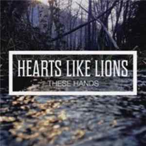 Hearts Like Lions - These Hands FLAC