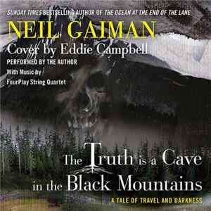 Neil Gaiman - The Truth Is A Cave In The Black Mountains (A Tale Of Travel And Darkness) FLAC