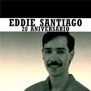 Eddie Santiago - 20 Aniversario FLAC