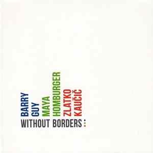 Barry Guy | Maya Homburger | Zlatko Kaučič - Without Borders FLAC
