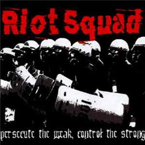 Riot Squad - Persecute The Weak, Control The Strong FLAC