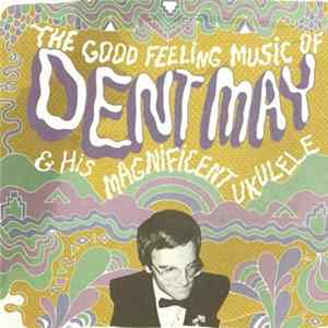 Dent May - The Good Feeling Music Of Dent May & His Magnificent Ukulele FLAC