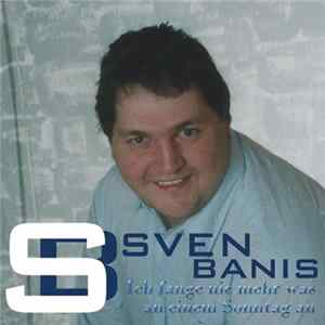 Sven Banis - Ich Fange Nie Mehr Was An Einem Sonntag An FLAC