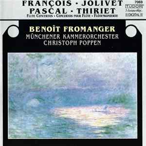François • Jolivet • Pascal • Thiriet - Benoît Fromanger, Münchener Kammerorchester, Christoph Poppen - Flute Concertos = Concertos Pour Flûte = Flötenkonzerte FLAC