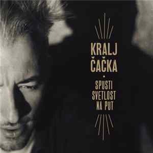 Kralj Čačka - Spusti Svetlost Na Put FLAC