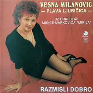 Vesna Milanović - Plava Ljubičica Uz Orkestar Mikice Markovića "Mikija" - Razmisli Dobro FLAC