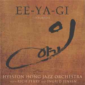 Hyeseon Hong Jazz Orchestra With Rich Perry And Ingrid Jensen - Ee-Ya-Gi [Stories] FLAC