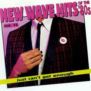 Various - Just Can't Get Enough: New Wave Hits Of The '80s, Vol. 13 FLAC