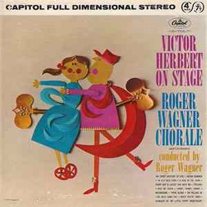 Roger Wagner Chorale - Victor Herbert On Stage FLAC