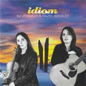 Jennifer & Hazel Wrigley - Idiom FLAC