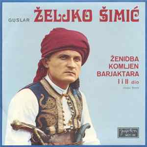 Željko Šimić - Ženidba Komljen Barjaktara FLAC